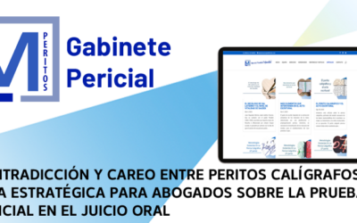 CONTRADICCIÓN Y CAREO ENTRE PERITOS CALÍGRAFOS: GUÍA ESTRATÉGICA PARA ABOGADOS SOBRE LA PRUEBA PERICIAL EN EL JUICIO ORAL